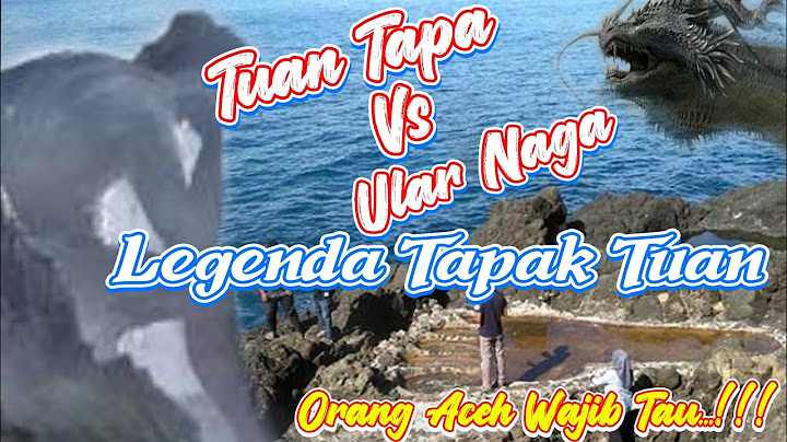 Legenda Tapak Tuan Aceh (Telapak Kaki Raksasa Di Aceh) - Misteri Bersejarah