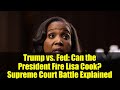Trump vs. Fed: Can the President Fire Lisa Cook? Supreme Court Battle Explained
