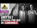 Anitta perde 200 mil seguidores por msica sobre candombl  bolsonaristas atacam foras armadas