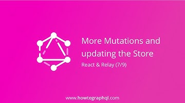 HowToGraphQL (React & Relay) - More Mutations and Updating the Store (7/9)