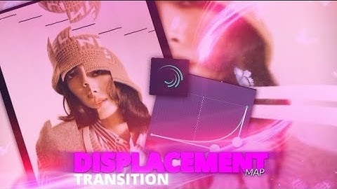 DISPLACEMENT MAP sample TRANSITION /alight motion tutorial //by sarthak edits