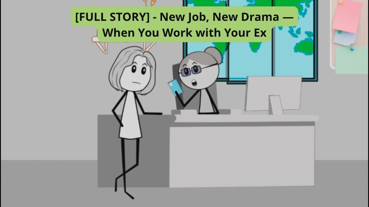 [FULL STORY] - New Job, New Drama — When You Work with Your Ex