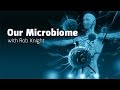 Our Microbiome - Health Matters