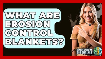 What Are Erosion Control Blankets? - Ecosystem Essentials