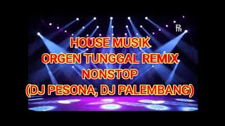 ORGEN TUNGGAL HOUSE MUSIK NONSTOP || DJ PESONA PALEMBANG (PART 13)