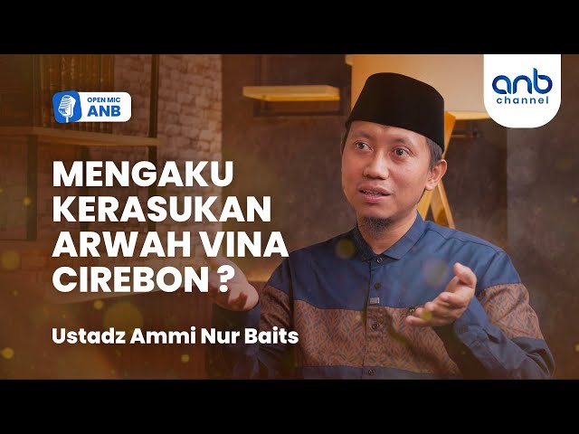 Open Mic ANB : Siapa Sebenarnya Arwah Vina yang Ungkap Kasus di Cirebon? | Ustadz Ammi Nur Baits class=