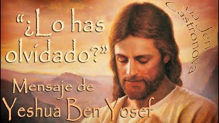 «¿Lo has olvidado?» Yeshua via Jeri Castronova