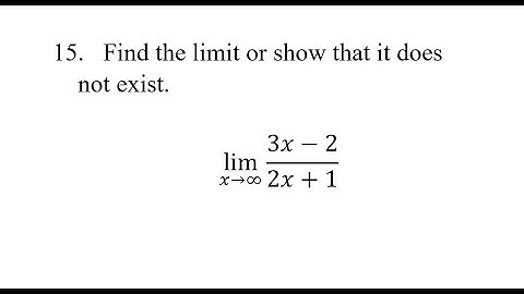 15. Find the limit or show that it does not exist. lim(x→∞)⁡(3x-2)/(2x+1)