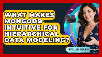 What Makes MongoDB Intuitive For Hierarchical Data Modeling? - Server Logic Simplified
