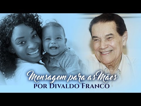 Mensagem do médium Divaldo Franco a todas as Mães