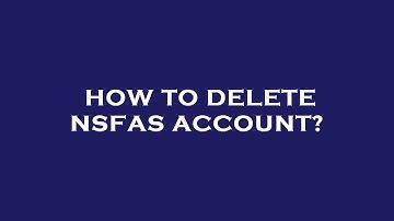 How to delete nsfas account?