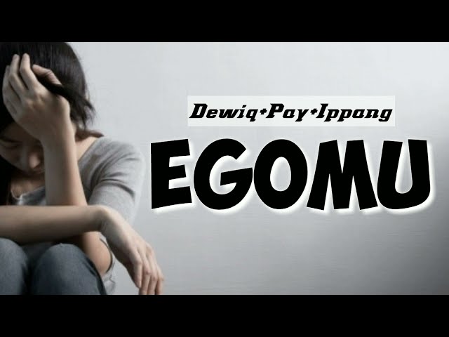 Dewiq+Pay+Ipang/ Egomu /  (Official Lirik Video) class=