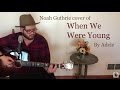 When We Were Young by Adele - Noah Guthrie Cover