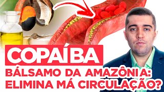Óleo de copaíba (Bálsamo da Amazônia): limpa veias entupidas e acaba com coágulos da má circulação?