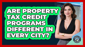 Are Property Tax Credit Programs Different In Every City? - Property Taxes Uncovered