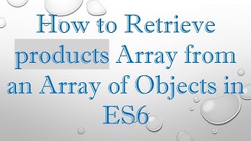 How to Retrieve products Array from an Array of Objects in ES6