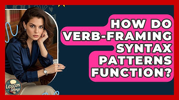 How Do Verb-Framing Syntax Patterns Function? | Lexicon Lounge