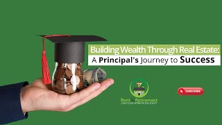 Building Wealth Through Real Estate: A Principal's Journey to Success