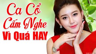 Ca cổ trích đoạn hơi dài tuyển chọn hay nhất, ca cổ cấm nghe vì quá hay, ca cổ đặc sắc