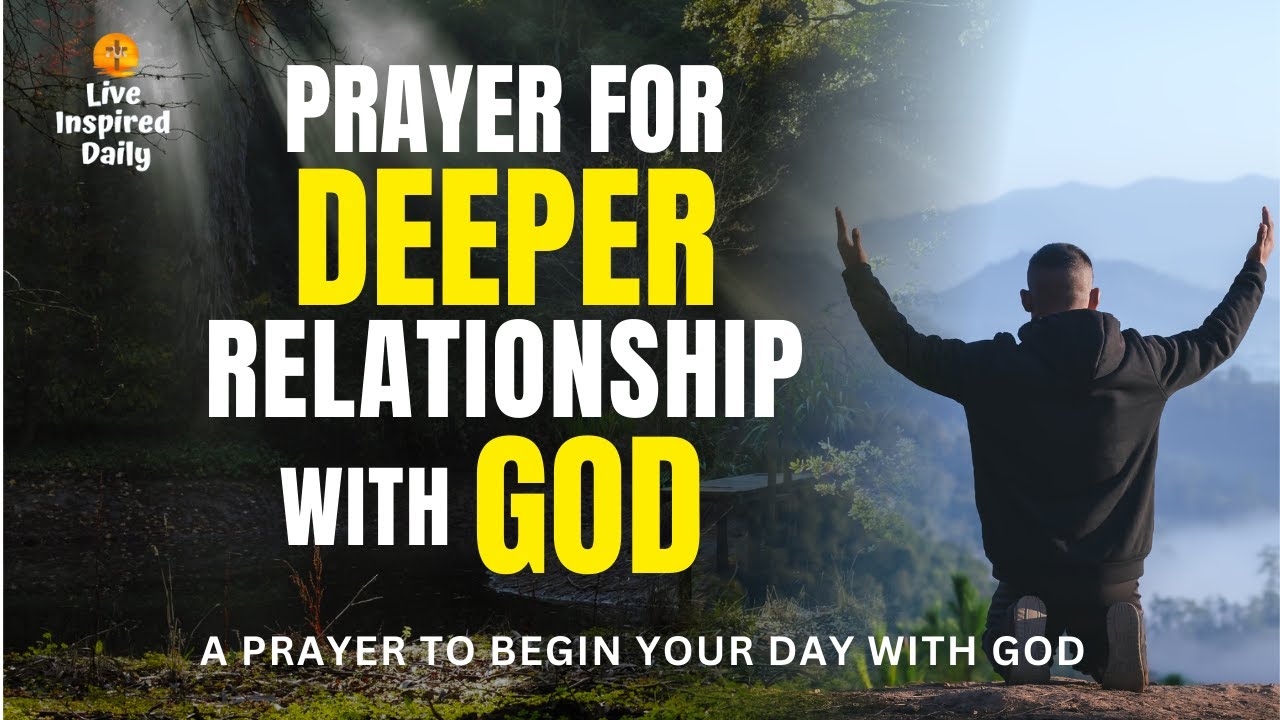 Prayer for a Deeper Relationship with God | A Prayer to Begin Your Day ...