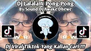 DJ LALALA X PONG PONG | SLOW VERSION | SOUND DJ AWAKE DHEWE | DJ VIRAL TIKTOK YANG KALIAN CARI 2024!