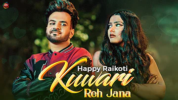 Happy Raikoti - Kuwari Reh Jana (Music Video) | Avvy Sra | Ricky Teji | Latest Punjabi Song 2022