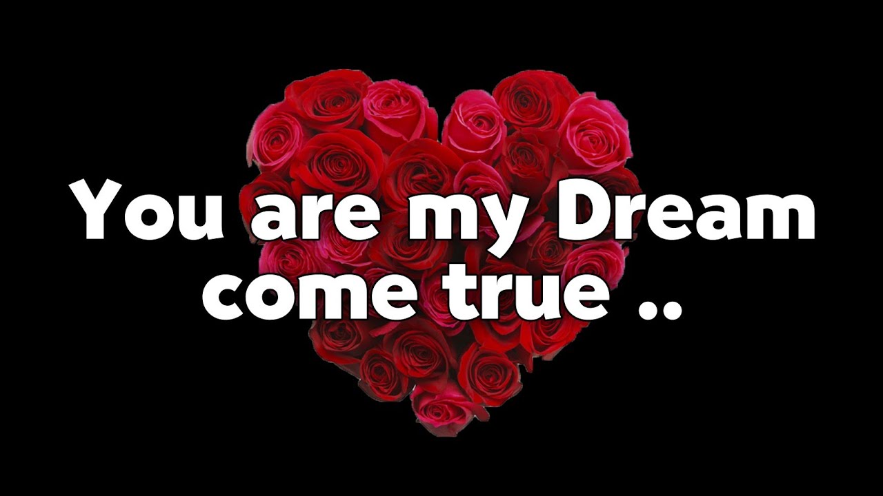 you-are-my-dream-come-true-send-this-video-to-someone-you-love