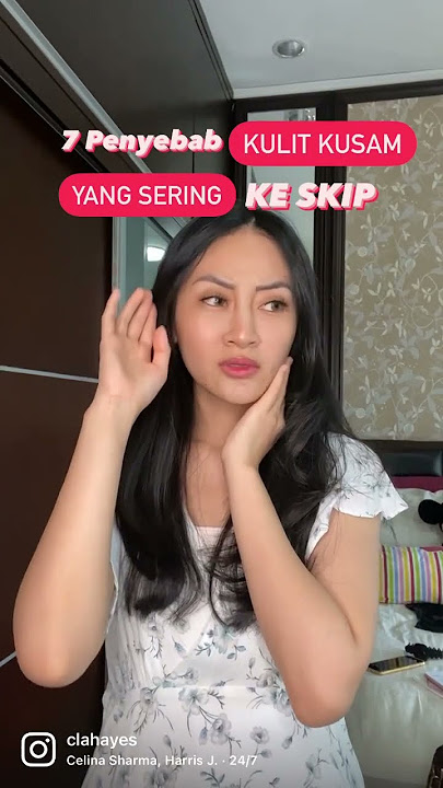 7 Penyebab Kulit Kusam yang sering Ke Skip! | Clarin Hayes