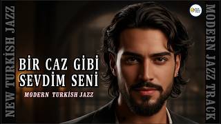 Bir Caz Gibi Sevdim Seni - Modern Turkish Jazz