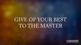 Give of your best to the Master