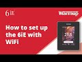 How To Learn How To Set Up Your Warmup 6iE Smart WiFi Thermostat With WiFi How To Learn How To Set Up Your Warmup 6iE Smart WiFi Thermostat With WiFi