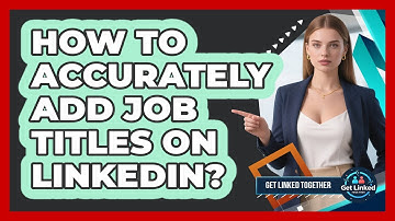 How To Accurately Add Job Titles On LinkedIn?