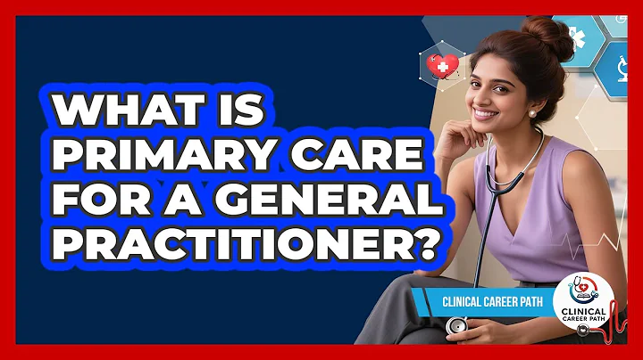 What Is Primary Care For A General Practitioner? - Clinical Career Path