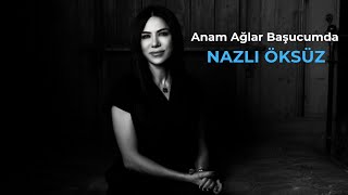 NAZLI ÖKSÜZ - Anam Ağlar Başucumda Resimi