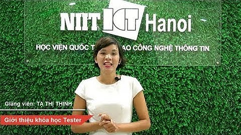 Giới thiệu khóa học Kiểm thử phần mềm Tester | Tạ Thị Thinh | NIIT - ICT Hà Nội