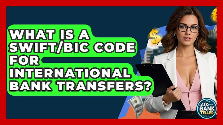 What Is A SWIFT/BIC Code For International Bank Transfers? - Ask Your Bank Teller