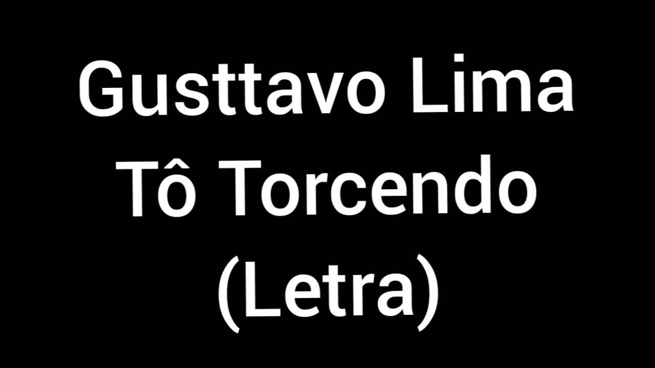 Gusttavo Lima - Tô Torcendo (Letra/lyrics)