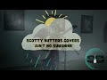 Ain&#39;t No Sunshine - Scotty Butters Covers