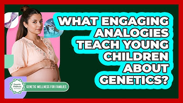 What Engaging Analogies Teach Young Children About Genetics?
