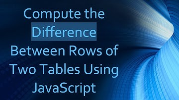 Compute the Difference Between Rows of Two Tables Using JavaScript