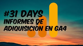 Informes de adquisición en GA4  #31 Tutorial sobre Google Analytics 4