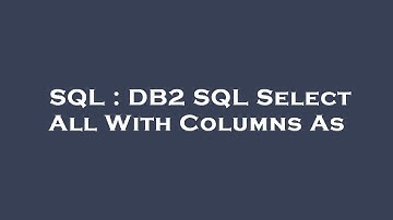 SQL : DB2 SQL Select All With Columns As