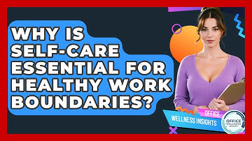 Why Is Self-care Essential For Healthy Work Boundaries? - Office Wellness Insights