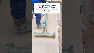 🚀 2-Inch FRP Pipeline Air Blowing Process | Industrial Pipeline Cleaning & Commissioning#shortsfeed