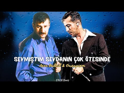 Azer Bülbül & Gazapizm | Sevmiştim Sevdanın Çok Ötesinde #mix [feat.Erçin Beats]