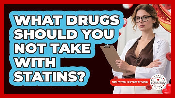 What Drugs Should You Not Take With Statins? - Cholesterol Support Network