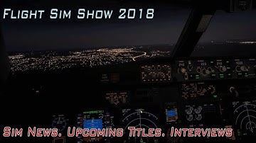 Flight Sim Show 2018 | X Plane 11, Deadstick Sim, FSX, P3D + more! | Interviews