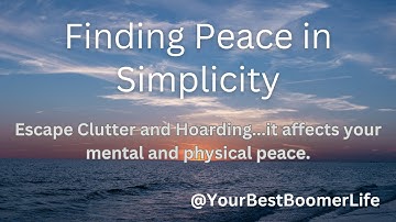 Finding Peace In Simplicity...Escape Clutter and Hoarding.
