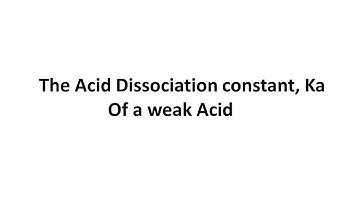 How to calculate the Acid dissociation Constant, Ka of a weak Acid