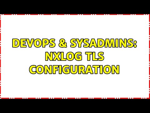 DevOps & SysAdmins: NXLog TLS configuration